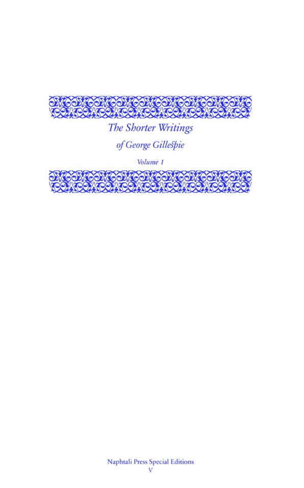 The Shorter Writings of George Gillespie, Volume 1