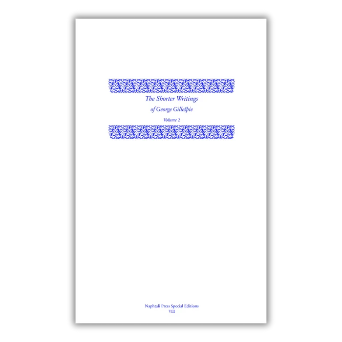 The Shorter Writings of George Gillespie, Volume 2 The Shorter Writings of George Gillespie, Volume 2