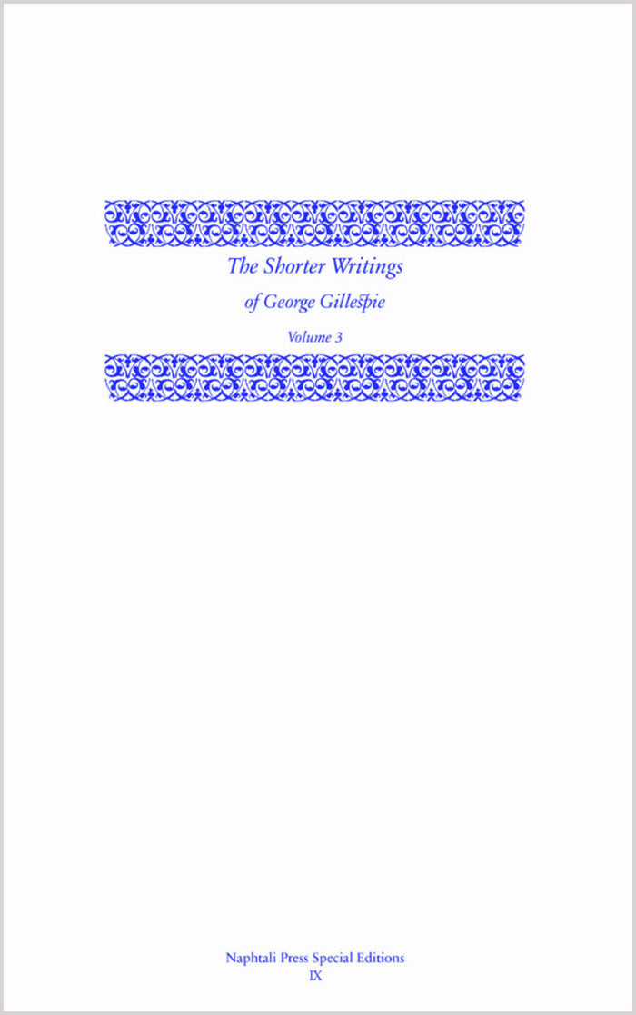 The Shorter Writings of George Gillespie, Volume 3