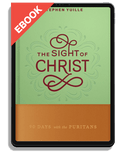 The Sight of Christ: 90 Days with the Puritans