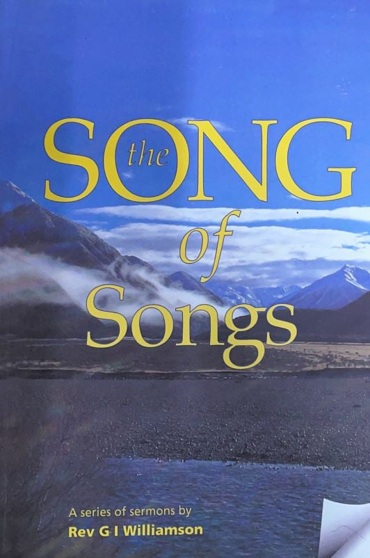 The Song of Songs: A Series of Sermons by Rev. G. I. Williamson