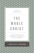 The Whole Christ: Legalism, Antinomianism, and Gospel Assurance?Why the Marrow Controversy Still Matters