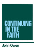The Works of John Owen, Vol. 11: Continuing in the Faith