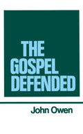 The Works of John Owen, Vol. 12: The Gospel Defended
