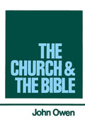 The Works of John Owen, Vol. 16: The Church and the Bible