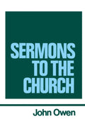 The Works of John Owen, Vol. 9: Sermons to the Church