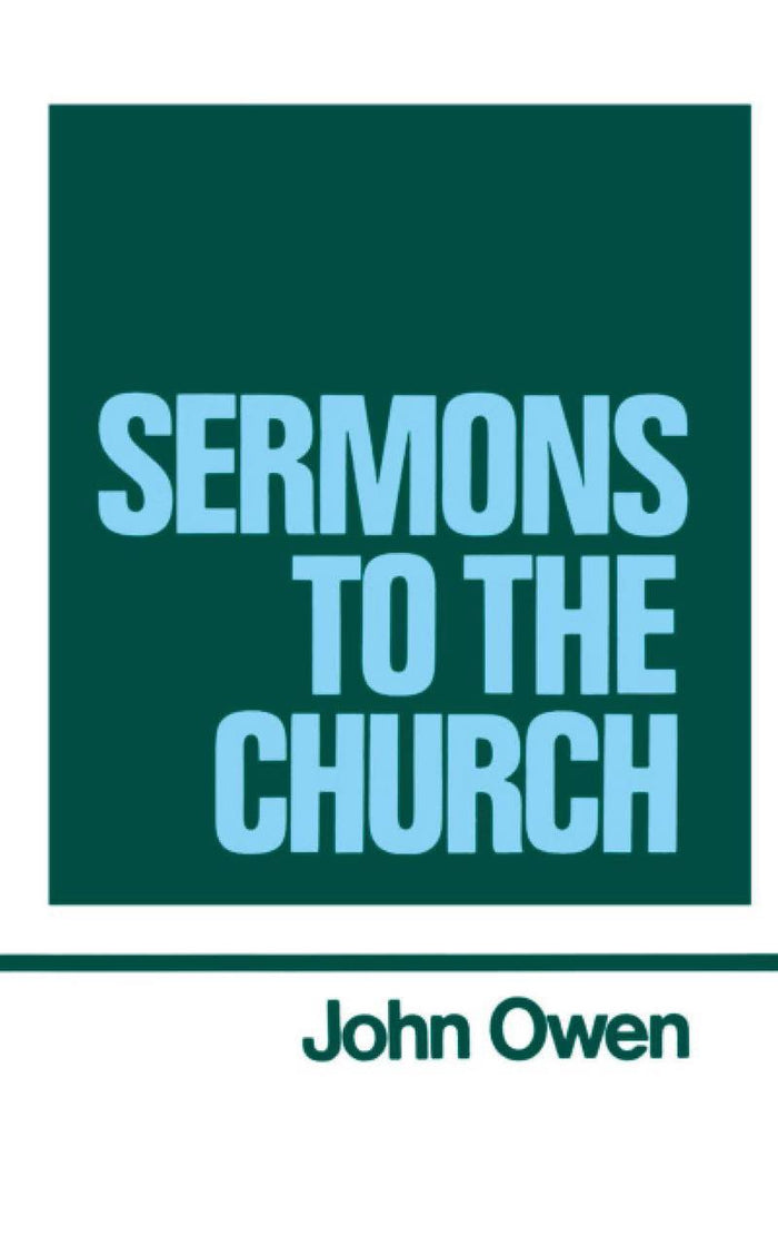 The Works of John Owen, Vol. 9: Sermons to the Church