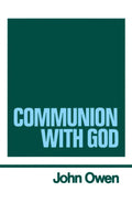 The Works of John Owen, Volume 2: Communion with God