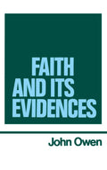 The Works of John Owen, Volume 5: Faith and Its Evidences