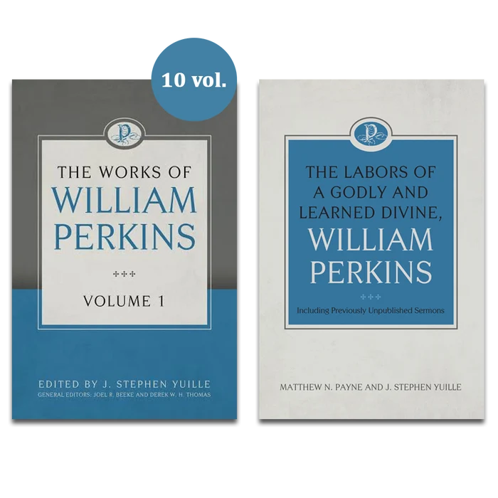 The Works of William Perkins, 10 Volumes Series and Labors of A Godly and Learned Divine