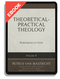 Theoretical-Practical Theology Volume 4: Redemption in Christ
