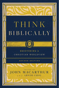 Think Biblically: Recovering a Christian Worldview, 2nd Edition