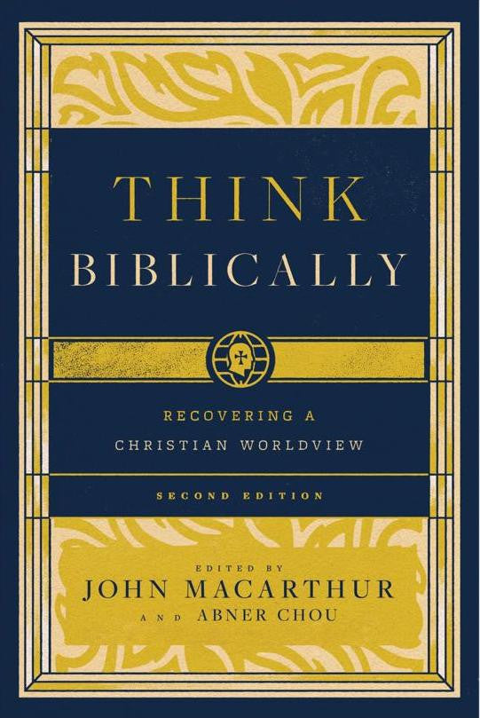 Think Biblically: Recovering a Christian Worldview, 2nd Edition