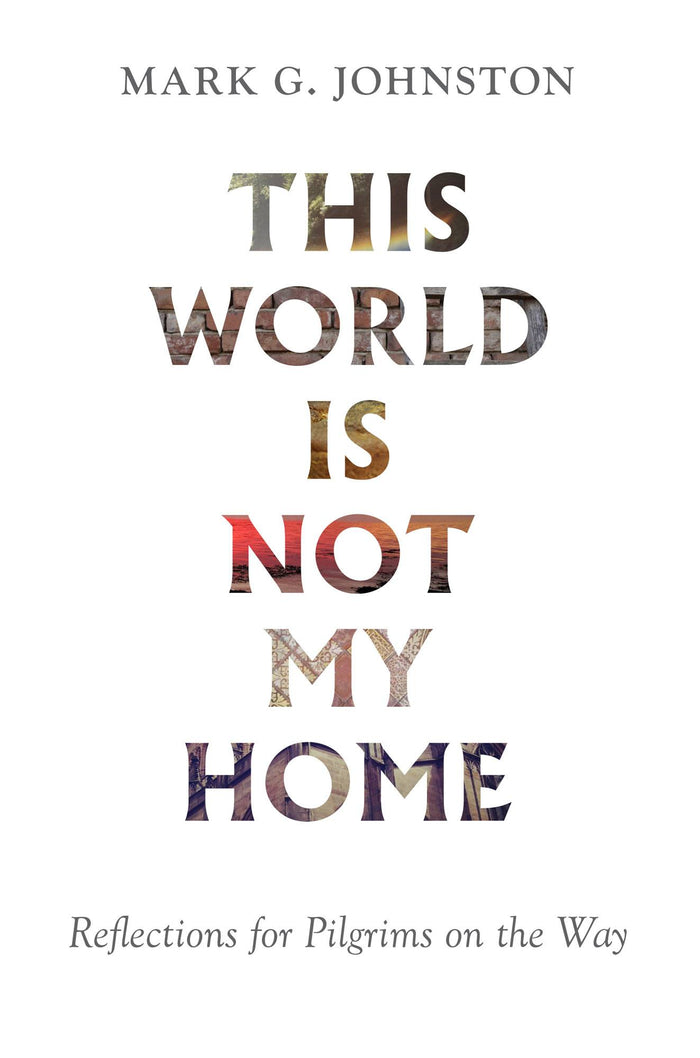 This World is Not My Home: Reflections for Pilgrims on the Way