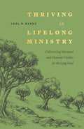 Thriving in Lifelong Ministry: Cultivating Spiritual and Pastoral Vitality for the Long Haul