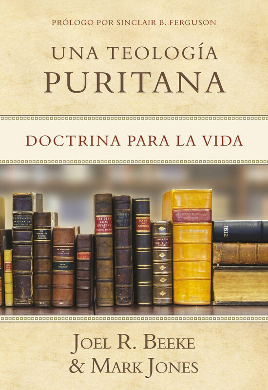 Una Teolog?a Puritana: Doctrine Para La Vida