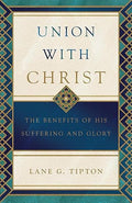 Union with Christ: The Benefits of His Suffering and Glory