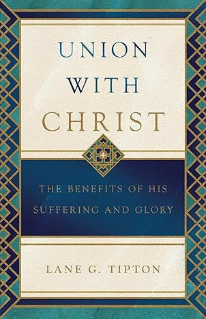 Union with Christ: The Benefits of His Suffering and Glory