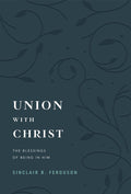 Union with Christ: The Blessings of Being in Him