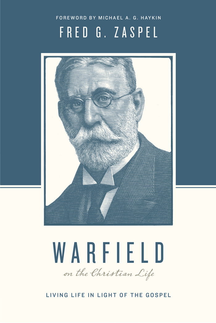 Warfield on the Christian Life: Living in Light of the Gospel