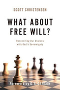What about Free Will? Reconciling Our Choices with God's Sovereignty