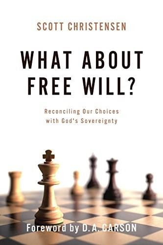 What about Free Will? Reconciling Our Choices with God's Sovereignty