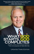 What God Starts, God Completes: Gospel Hope for Hurting People: The Life Lessons of Mike Milton, 3rd Edition