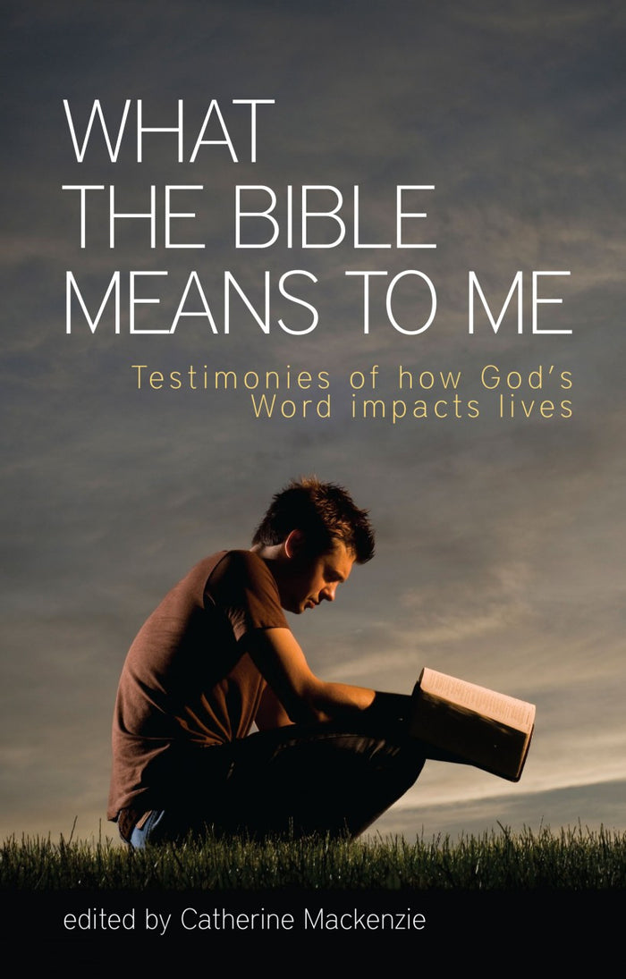 What the Bible Means to Me: Testimonies of how God's Word Impacts Lives