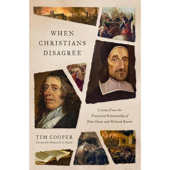 When Christians Disagree: Lessons from the Fractured Relationship of John Owen and Richard Baxter