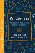 Wilderness: Family Worship in Exodus, Leviticus, Numbers, and Deuteronomy