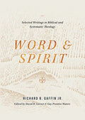 Word & Spirit: Selected Writings in Biblical and Systematic Theology