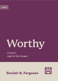 Worthy: Living in Light of the Gospel